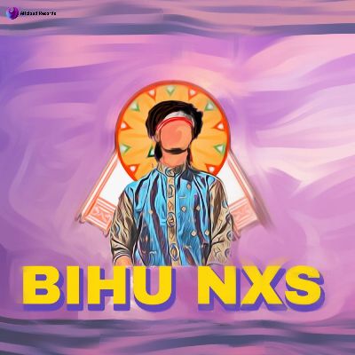BIHU NXS, Listen the song BIHU NXS, Play the song BIHU NXS, Download the song BIHU NXS
