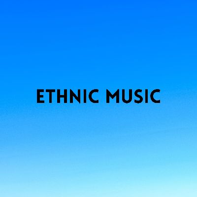 Ethnic music, Listen the songs of  Ethnic music, Play the songs of Ethnic music, Download the songs of Ethnic music