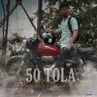 50 TOLA, Listen the song 50 TOLA, Play the song 50 TOLA, Download the song 50 TOLA
